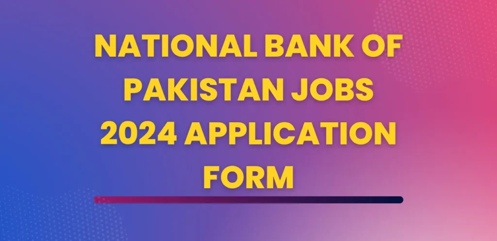 National Bank of Pakistan Jobs 2024 Application Form
